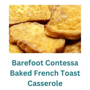 Barefoot Contessa Baked French Toast Casserole