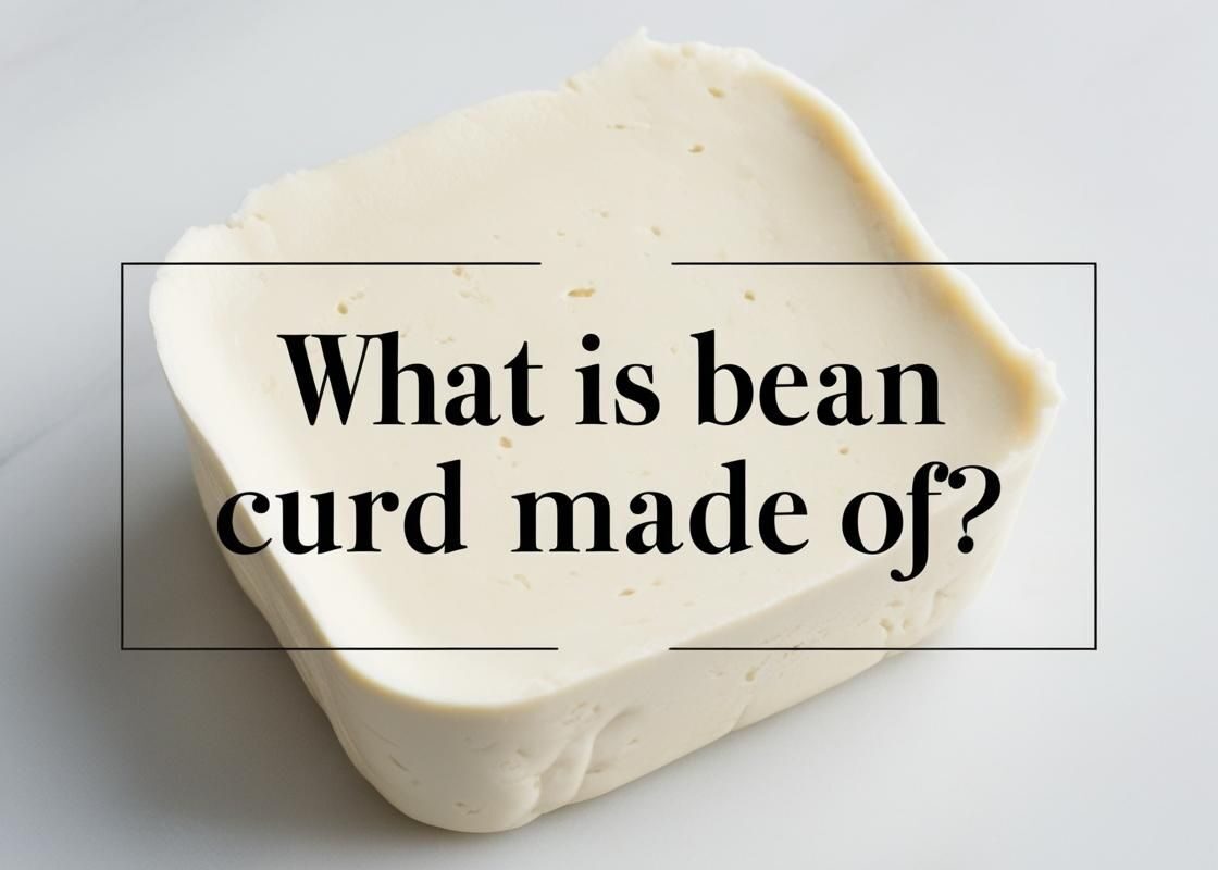 What Is Bean Curd Made Of?